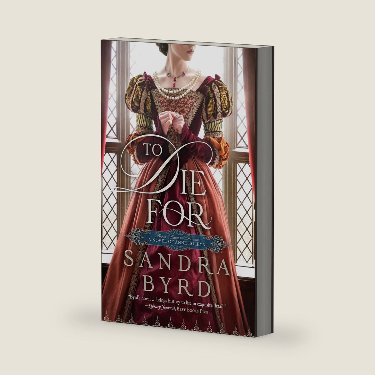 To Die For: A Novel of Anne Boleyn (Tudor Ladies in Waiting) by Sandra Byrd