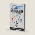 The ChatGPT Millionaire: Making Money Online has never been this EASY (How to make money with AI) by Neil Dagger