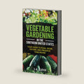 Vegetable Gardening in the Southern United States: Your Guide to Plan, Grow, Gather, and Preserve Year-Round by S.A. Glover