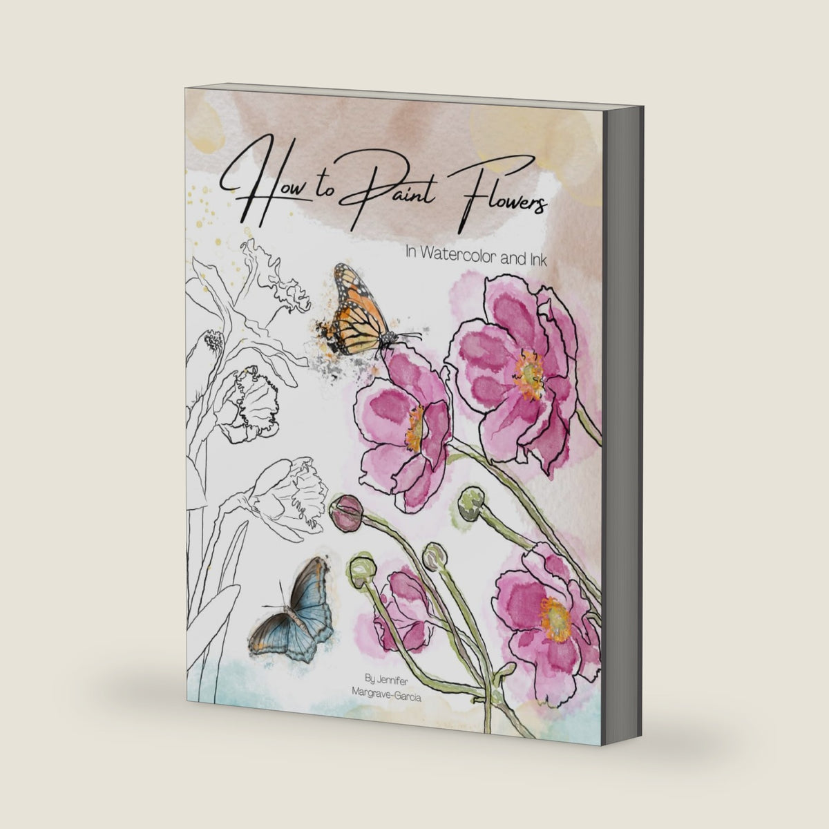 How to Paint Flowers in Watercolor and Ink: Simple Step by Step Botanical Tutorials for Beginners in Digital and Traditional Method (Exploring Art) by Jennifer Margrave-Garcia