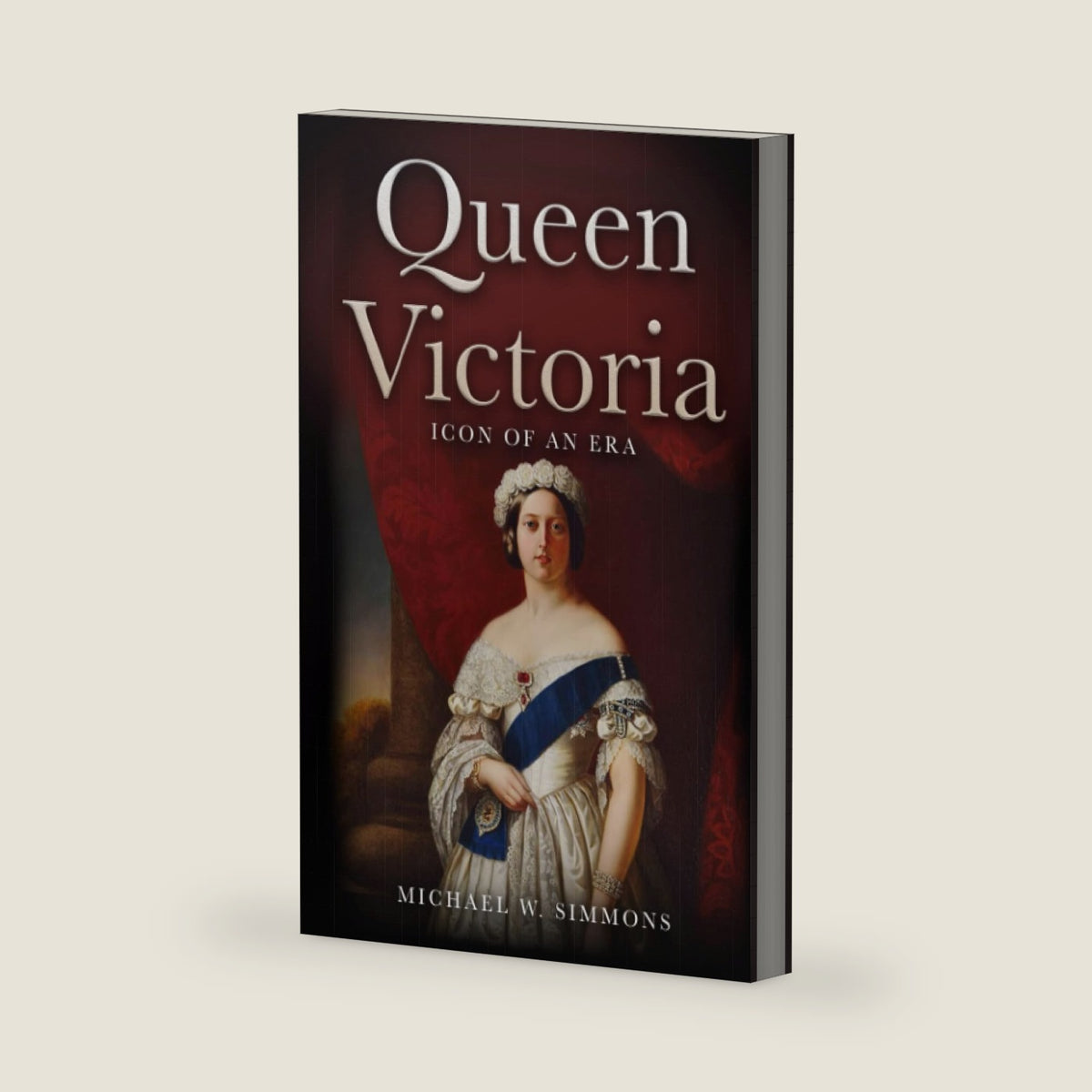 Queen Victoria: Icon Of An Era by Michael W. Simmons