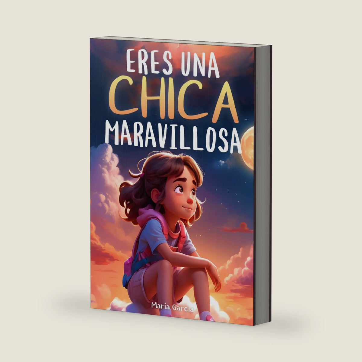 Eres una Chica Maravillosa: Historias inspiradoras sobre el valor, la fuerza interior y la confianza en sí misma (Spanish Edition) by María Garcia