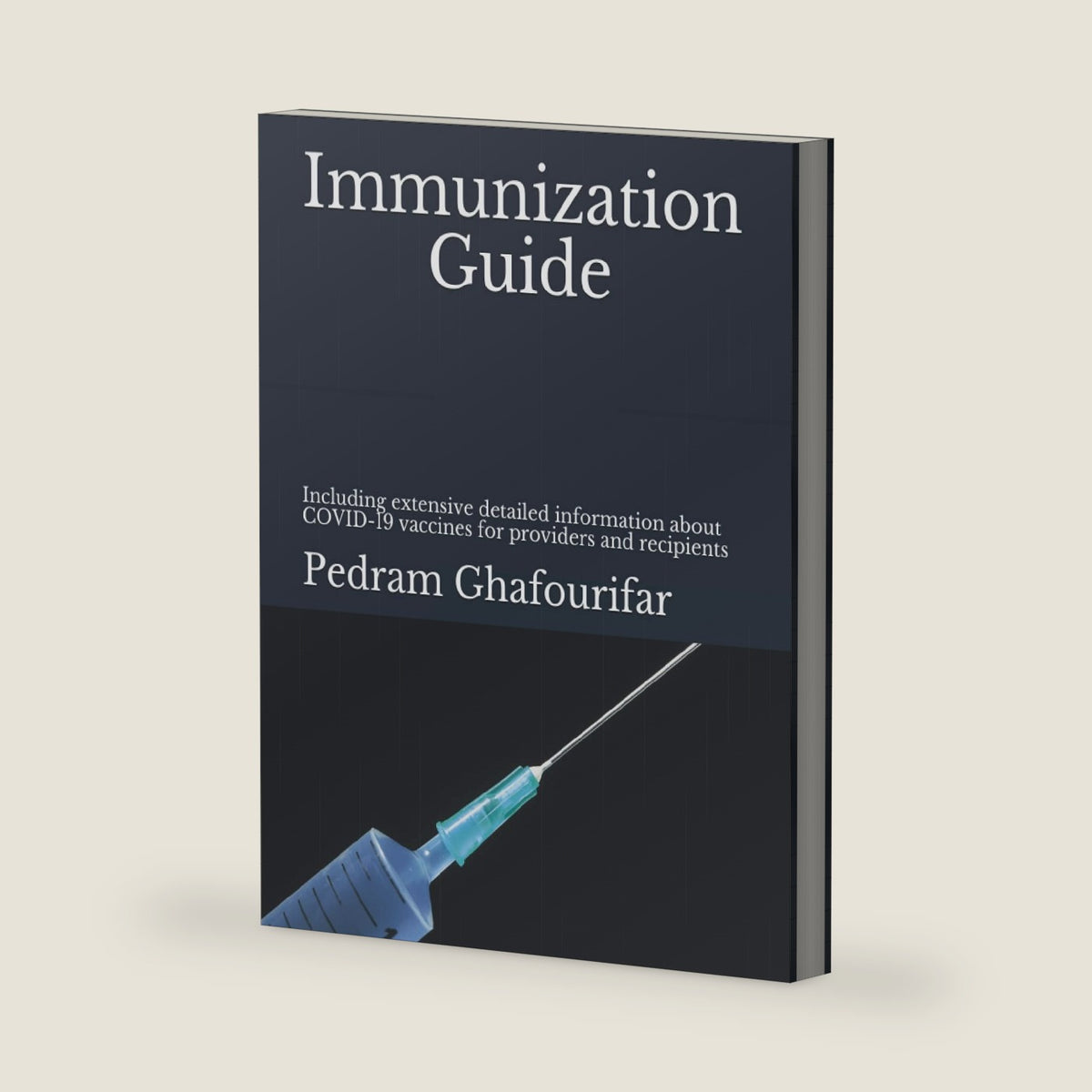 Immunization Guide: Including extensive detailed information about COVID-19 vaccines. by Pedram Ghafourifar