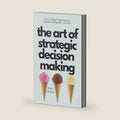 The Art of Strategic Decision-Making: How to Make Tough Decisions Quickly, Intelligently, and Safely (Think Smarter, Not Harder) by Peter Hollins