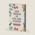 Guided Journaling For After-Work Relaxation: A simple way to unwind from your work day by Dereka Thompson