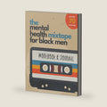 The Mental Health Mixtape for Black Men: Holistic Workbook and Journal With Activities To Improve Wellness and Alleviate Depression and Anxiety for Black Men Who Want To Do the Work by Stress Less Press