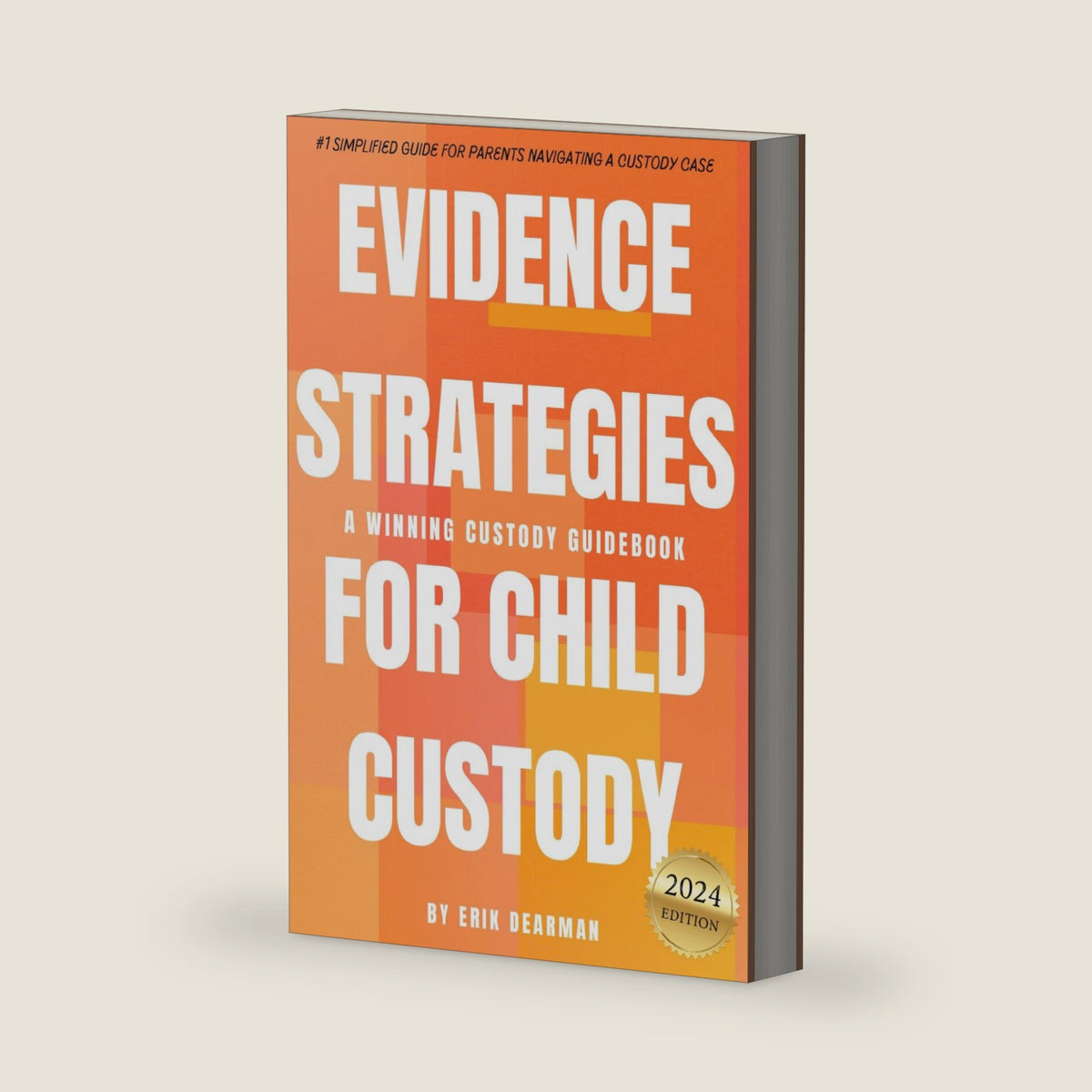 Evidence Strategies for Child Custody: A Custody Guidebook by Erik Dearman