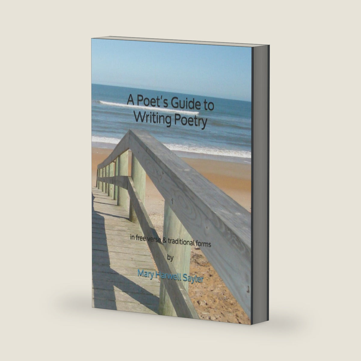 A Poet’s Guide to Writing Poetry: in free verse & traditional forms by Mary Harwell Sayler