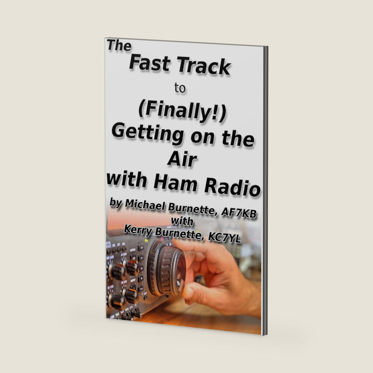 The Fast Track to (Finally!) Getting on the Air With Ham Radio (Fast Track Ham License Series) by Michael Burnette