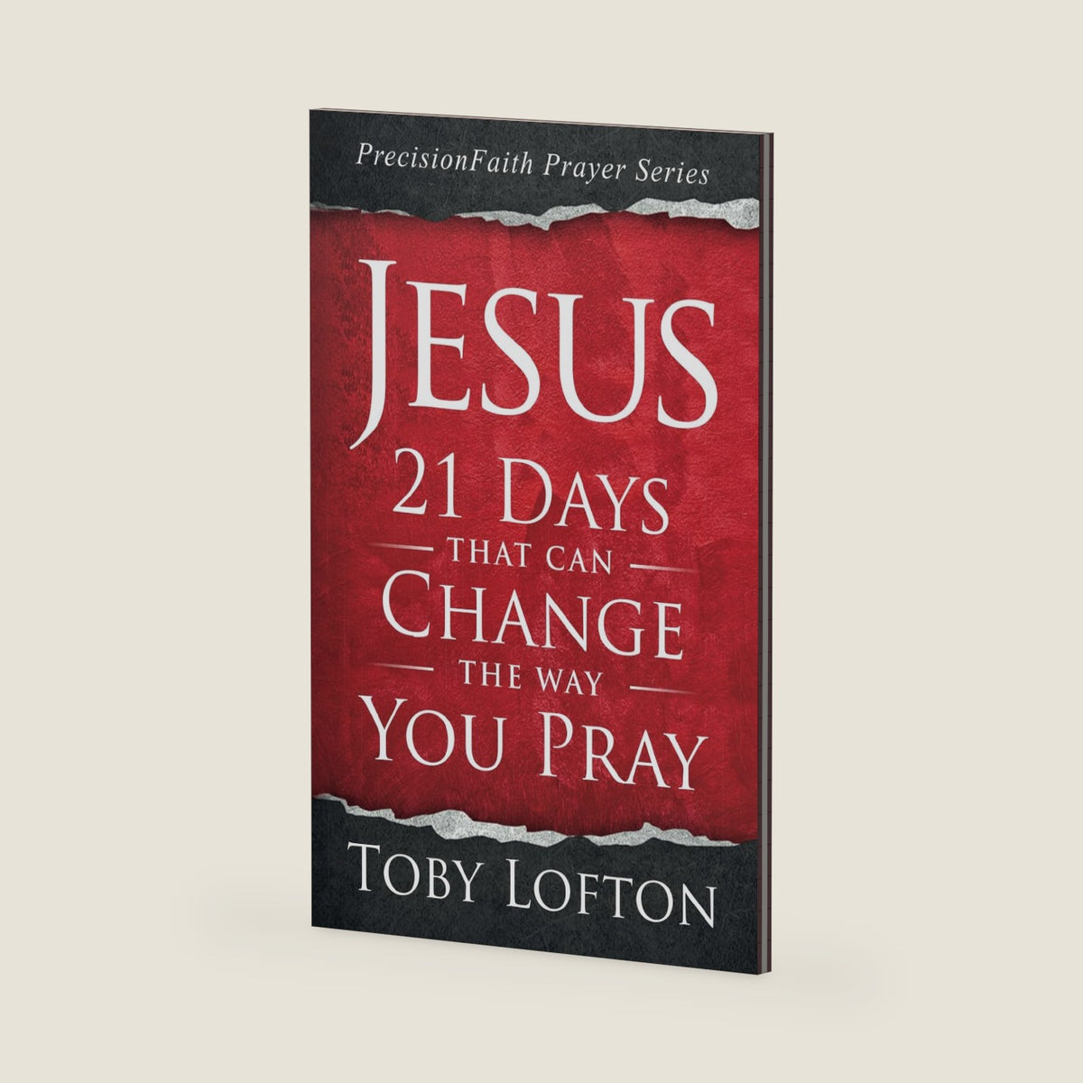 Jesus: 21 Days That Can Change the Way You Pray (PrecisionFaith Prayer Series) by Toby Lofton