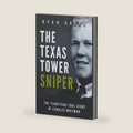 The Texas Tower Sniper: The Terrifying True Story of Charles Whitman (True Crime) by Ryan Green