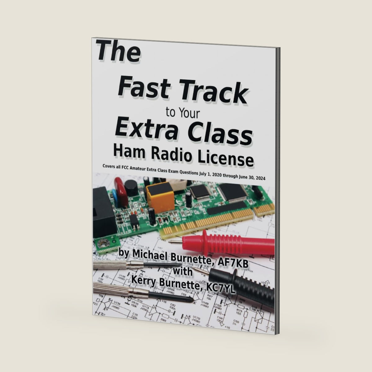 The Fast Track to Your Extra Class Ham Radio License: Covers all FCC Amateur Extra Class Exam Questions July 1, 2020 through June 30, 2024 (Fast Track Ham License Series) by Michael Burnette