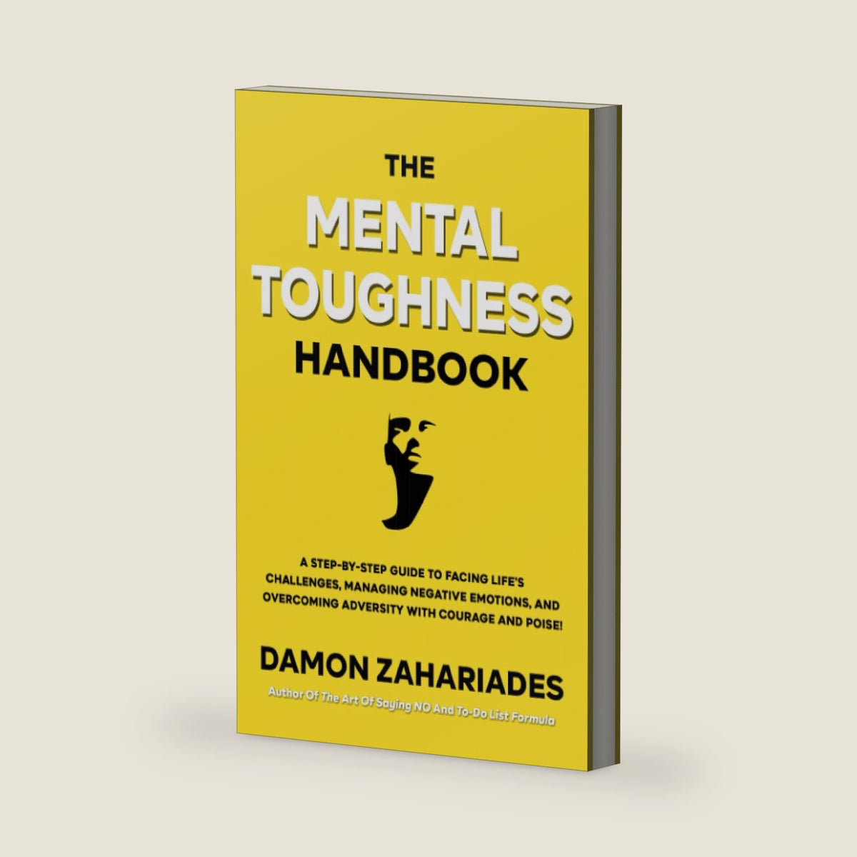 The Mental Toughness Handbook: A Step-By-Step Guide to Facing Life's Challenges, Managing Negative Emotions, and Overcoming Adversity with Courage and Poise by Damon Zahariades