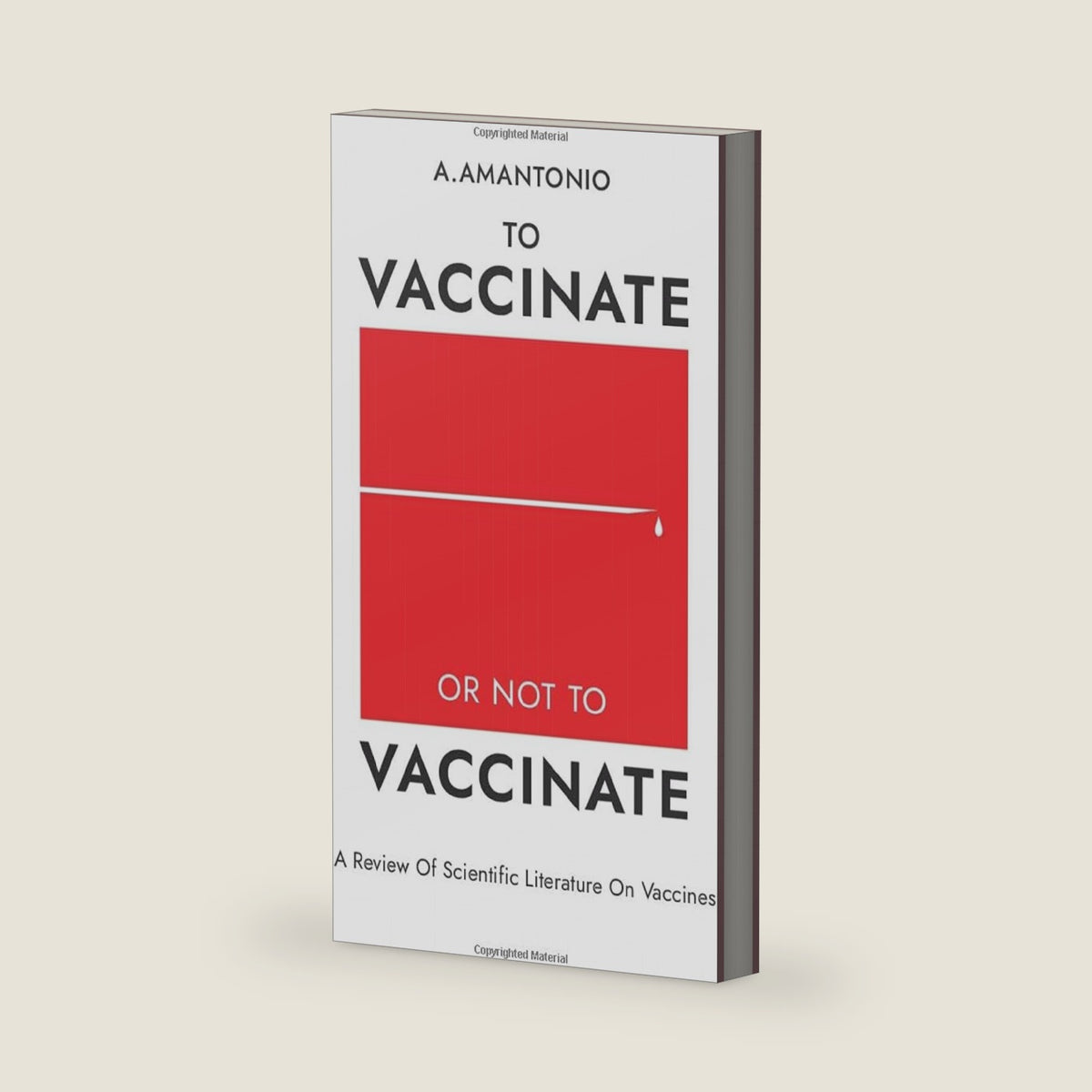 To Vaccinate or not to Vaccinate: A Review of Scientific Literature on Vaccines by A Amantonio
