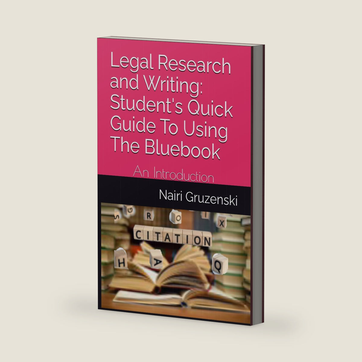 Legal Research and Writing: Student's Quick Guide To Using The Bluebook: An Introduction by Nairi Gruzenski