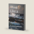 Think Like a Lawyer: Legal Reasoning for Law Students and Business Professionals by E. Scott Fruehwald
