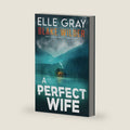 A Perfect Wife (Blake Wilder FBI Mystery Thriller) by Elle Gray