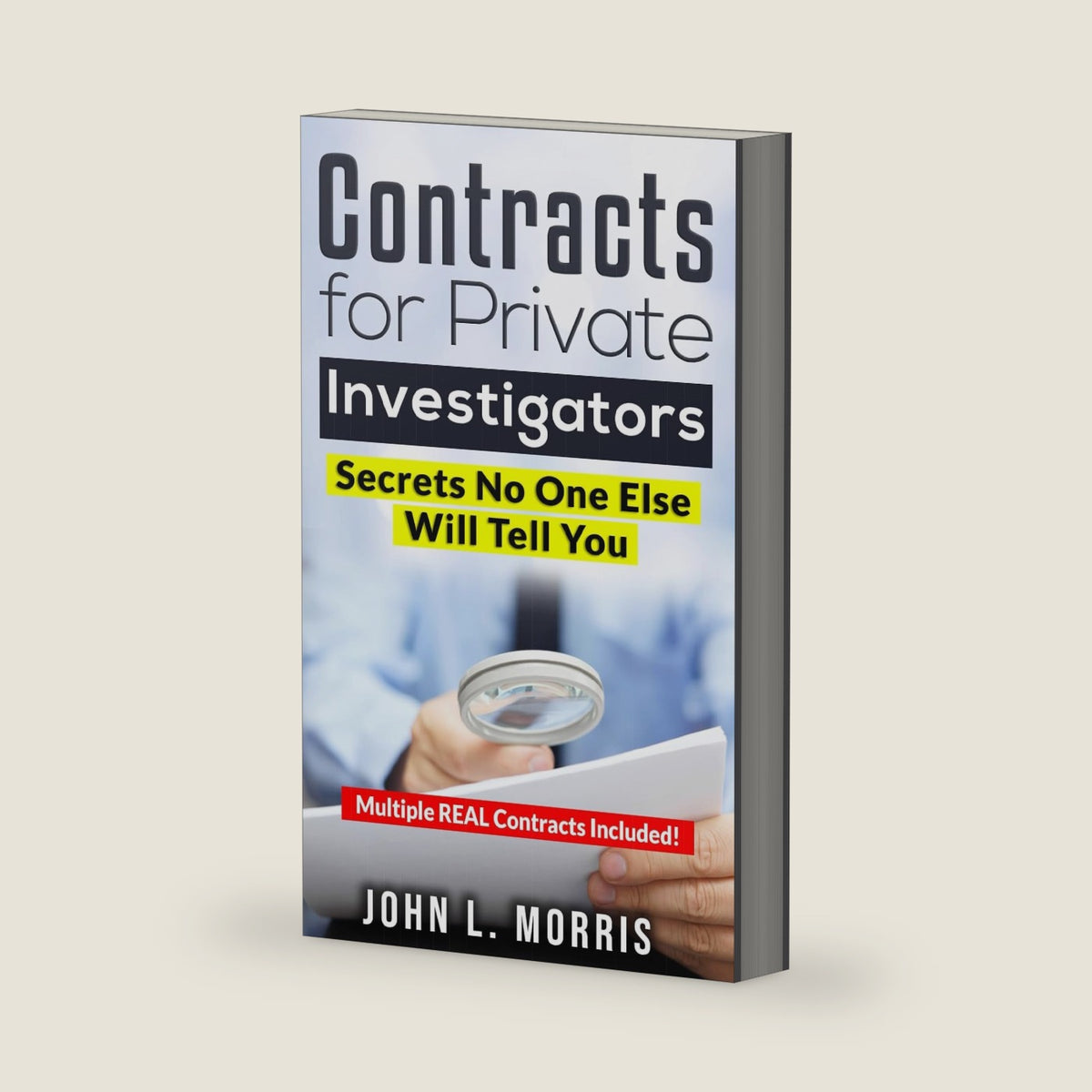 Contracts For Private Investigators: Secrets No One Else Will Tell You by John L. Morris