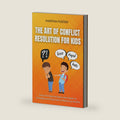 The Art of Conflict Resolution For Kids: Easy and Step-by-Step Coach Book on Strategies and Exercises of Resolving Conflict by Martha Foster