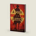 A Man Called Justice: A Classic Western Series with Heart (Silent Justice) by John Deacon
