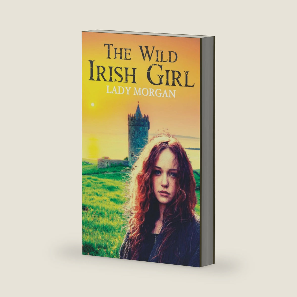 The Wild Irish Girl: Romance Adventure Historical Fiction, 1806 National Tale (Annotated) by Lady Morgan