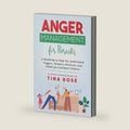 Anger Management for Parents: A Roadmap to Help You Understand Triggers, Tempers, Emotions, and Celebrate Confident Children by Tina Rose