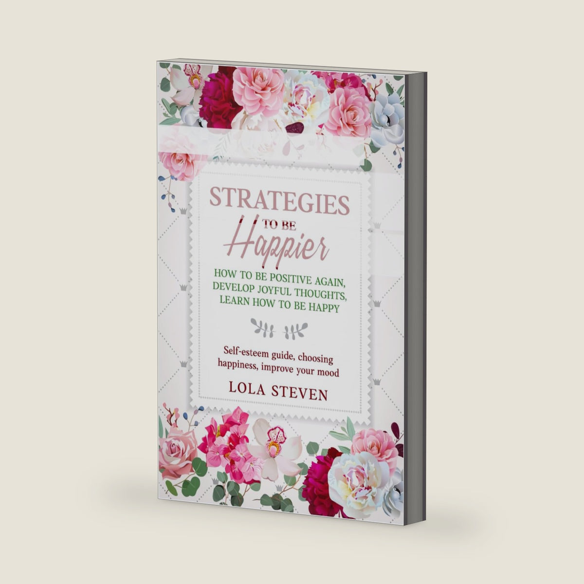 STRATEGIES TO BE HAPPIER: HOW TO BE POSITIVE AGAIN, DEVELOP JOYFUL THOUGHTS, LEARN HOW TO BE HAPPY: Self-esteem guide, choosing happiness, improve your mood (self-help Necklace) by Lola Steven