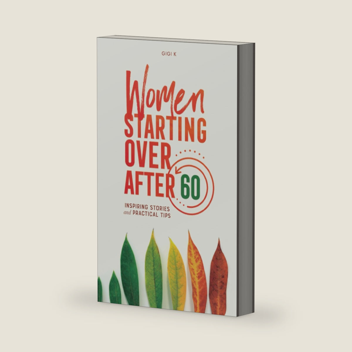 Women Starting Over After 60: Inspiring Stories and Practical Tips by GiGi K