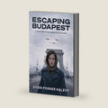 Escaping Budapest: A WW2 Historical Novel Based on a True Story by Eitan Posner HaLevy