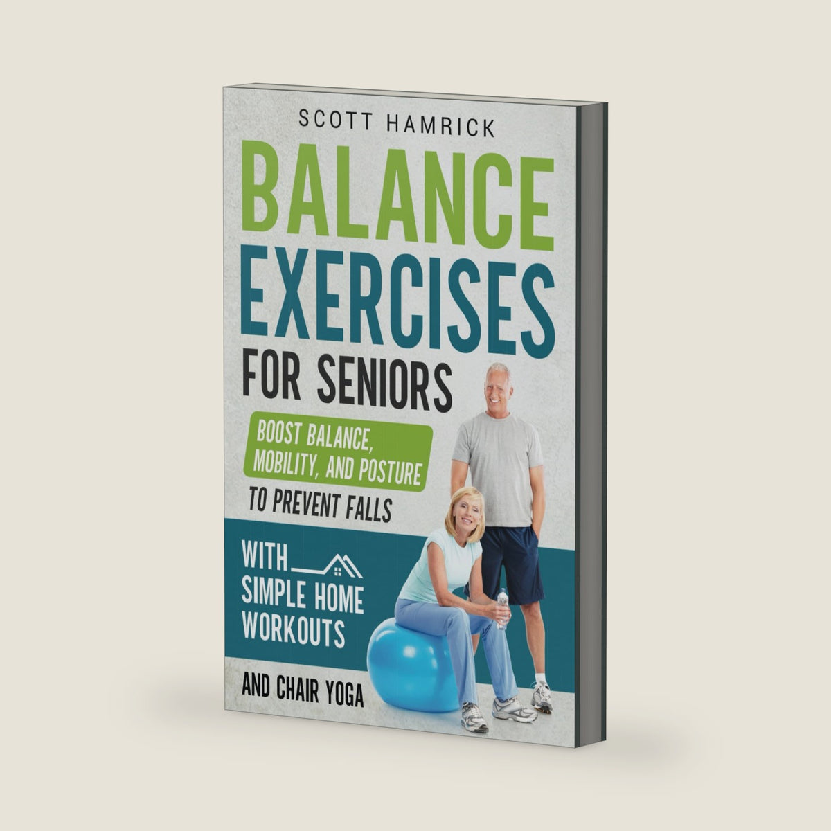 Balance Exercises for Seniors: Boost Balance, Mobility, and Posture to Prevent Falls with Simple Home Workouts and Chair Yoga (Staying Fit) by Scott Hamrick