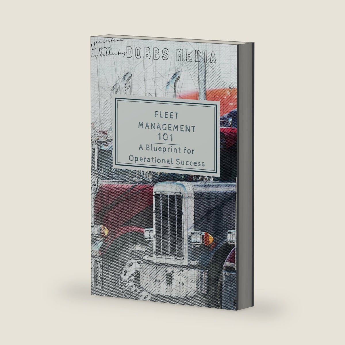 FLEET MANAGEMENT 101: A BLUEPRINT FOR OPERATIONAL SUCCESS by Dobbs Media