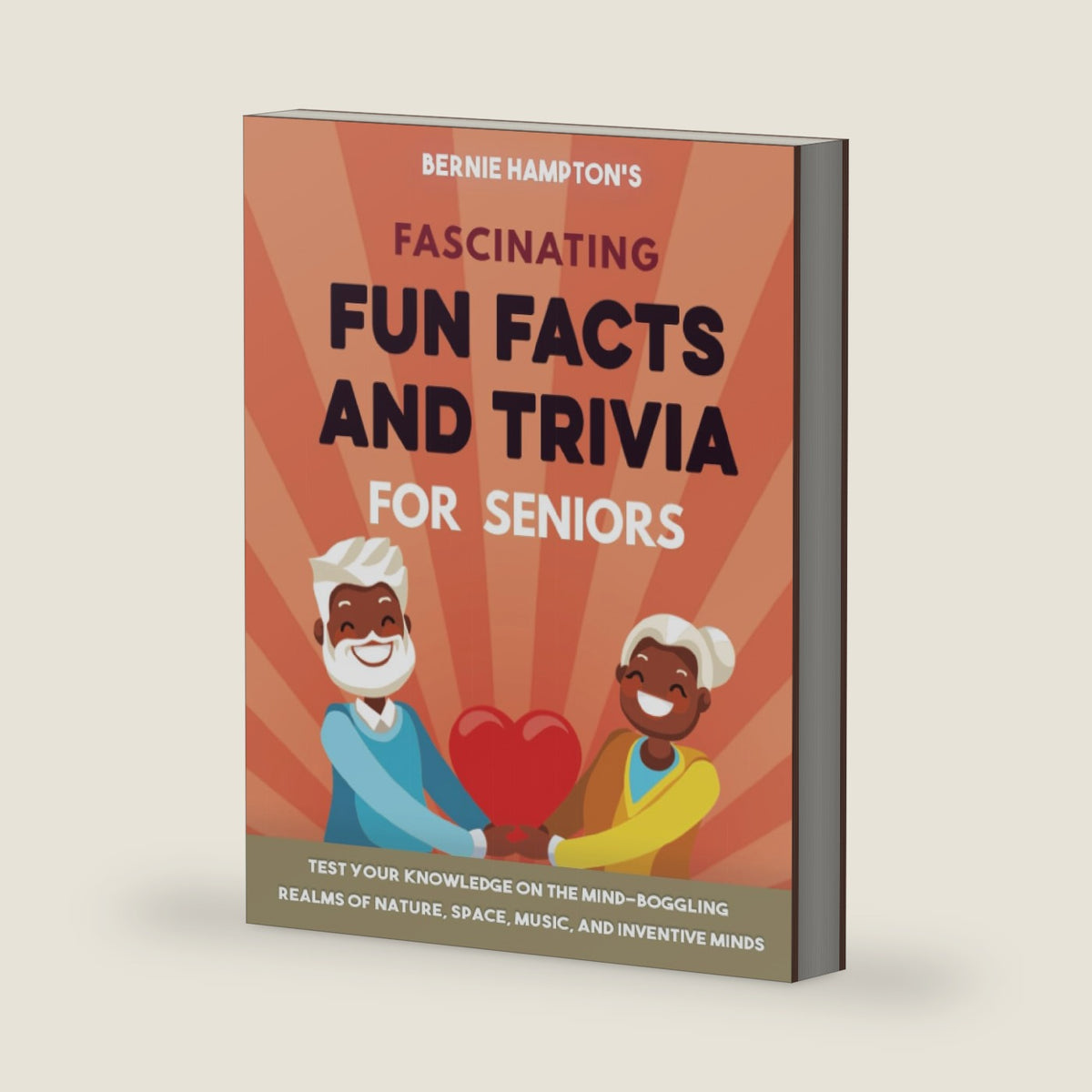 Fascinating Fun Facts and Trivia for Seniors: Test Your Knowledge on the Mind-Boggling Realms of Nature, space, Music, and Inventive Minds by Bernie Hampton