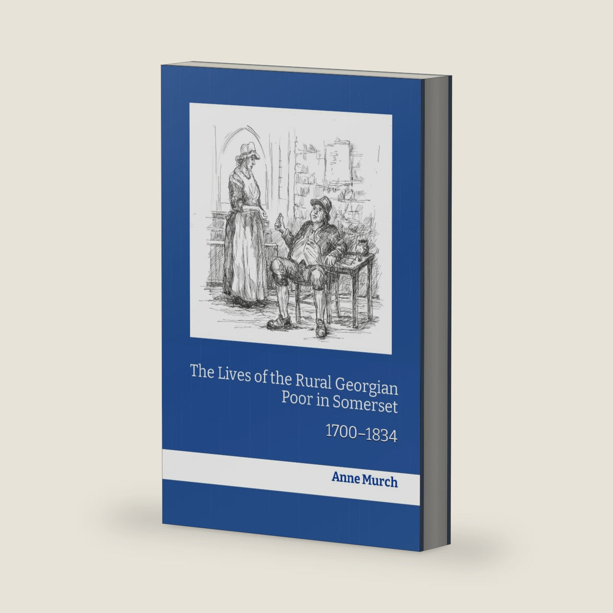 The Lives of the Rural Georgian Poor in Somerset: 1700–1834 by Anne Murch