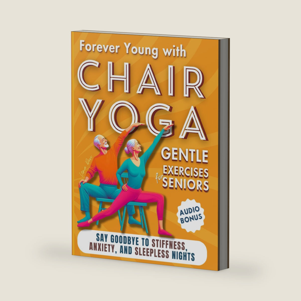 Forever Young with Chair Yoga: Gentle Exercises for Seniors. Say Goodbye to Stiffness, Anxiety, and Sleepless Nights (Chair Yoga for Seniors) by Uma Devi