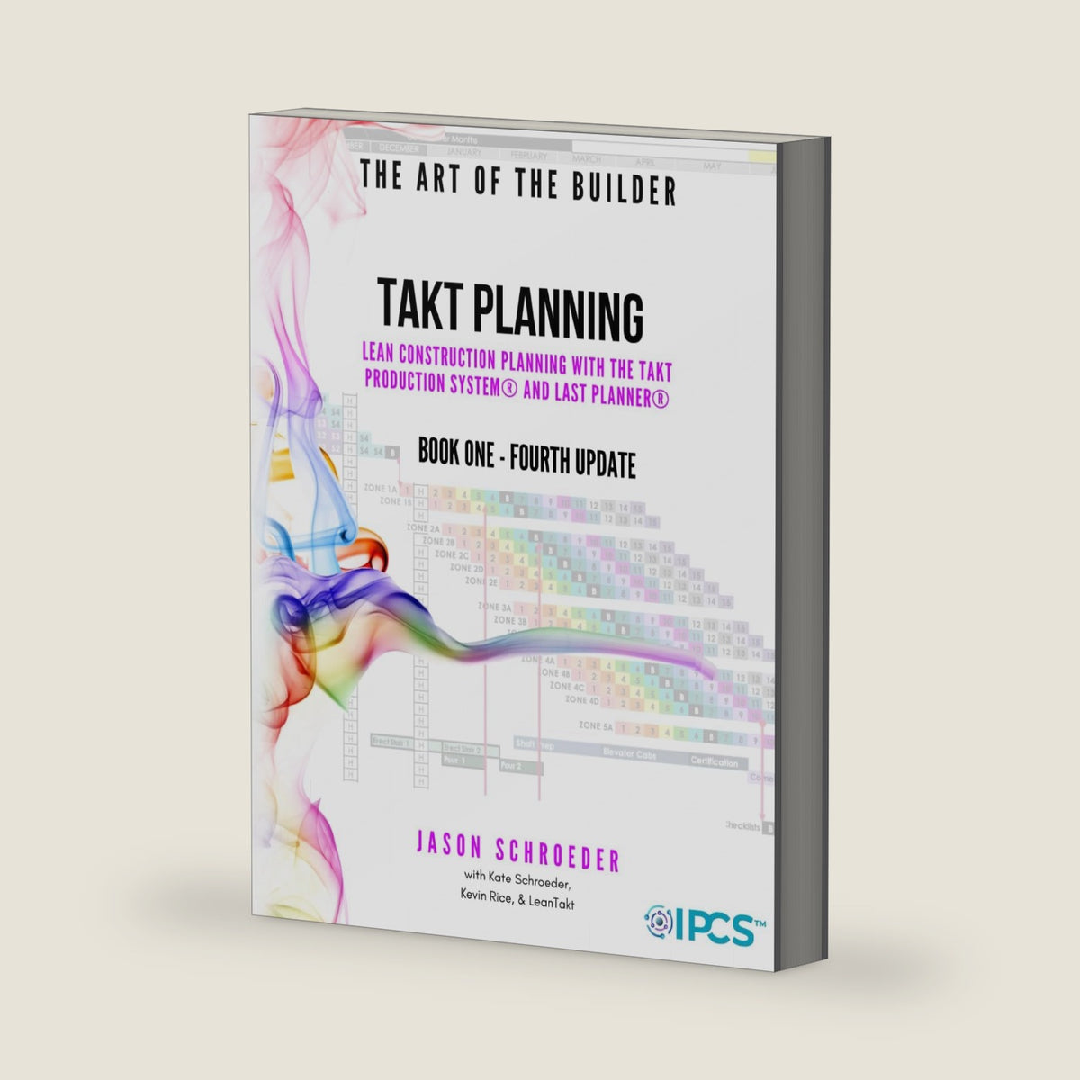 Takt Planning: Lean Construction Scheduling With The Takt Production System® & Last Planner® (The Art of the Builder) by Jason William Schroeder