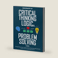 Critical Thinking, Logic & Problem Solving: The Complete Guide to Superior Thinking, Systematic Problem Solving, Making Outstanding Decisions, and Uncover Logical Fallacies Like a Pro by Neuronswaves