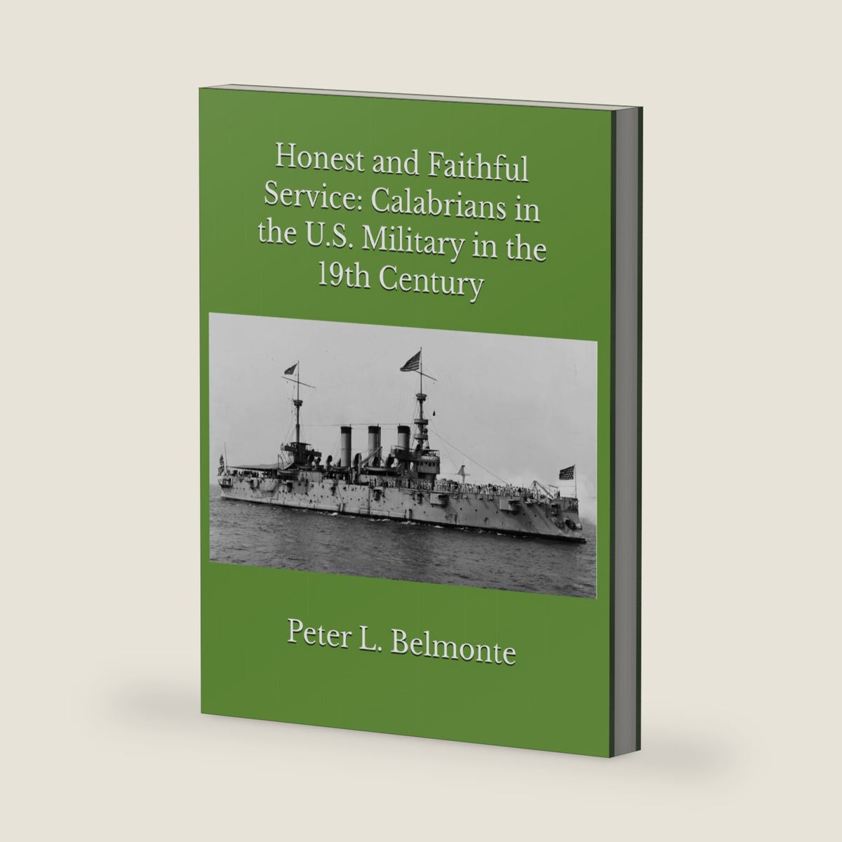 Honest and Faithful Service: Calabrians in the U.S. Military in the 19th Century (Calabrians in the United States Military from the Civil War through World War I) by Peter L. Belmonte