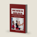 DANCE ROUTINE FOR SENIORS OVER 60: A Holistic Approach to Aging with Vitality, Balancing Body, Mind, and Spirit for Optimal Well-being and Resilience by Michelle T. Rills