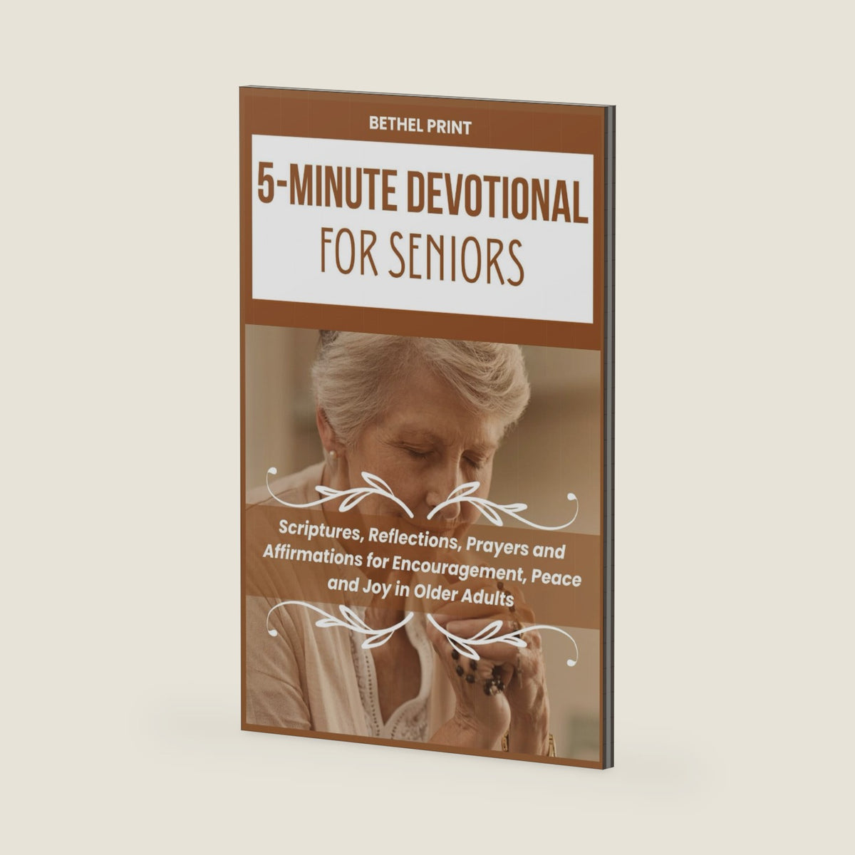5-Minute Devotional for Seniors: Scriptures, Reflections, Prayers and Affirmations for Encouragement, Peace and Joy in Older Adults by Bethel Print
