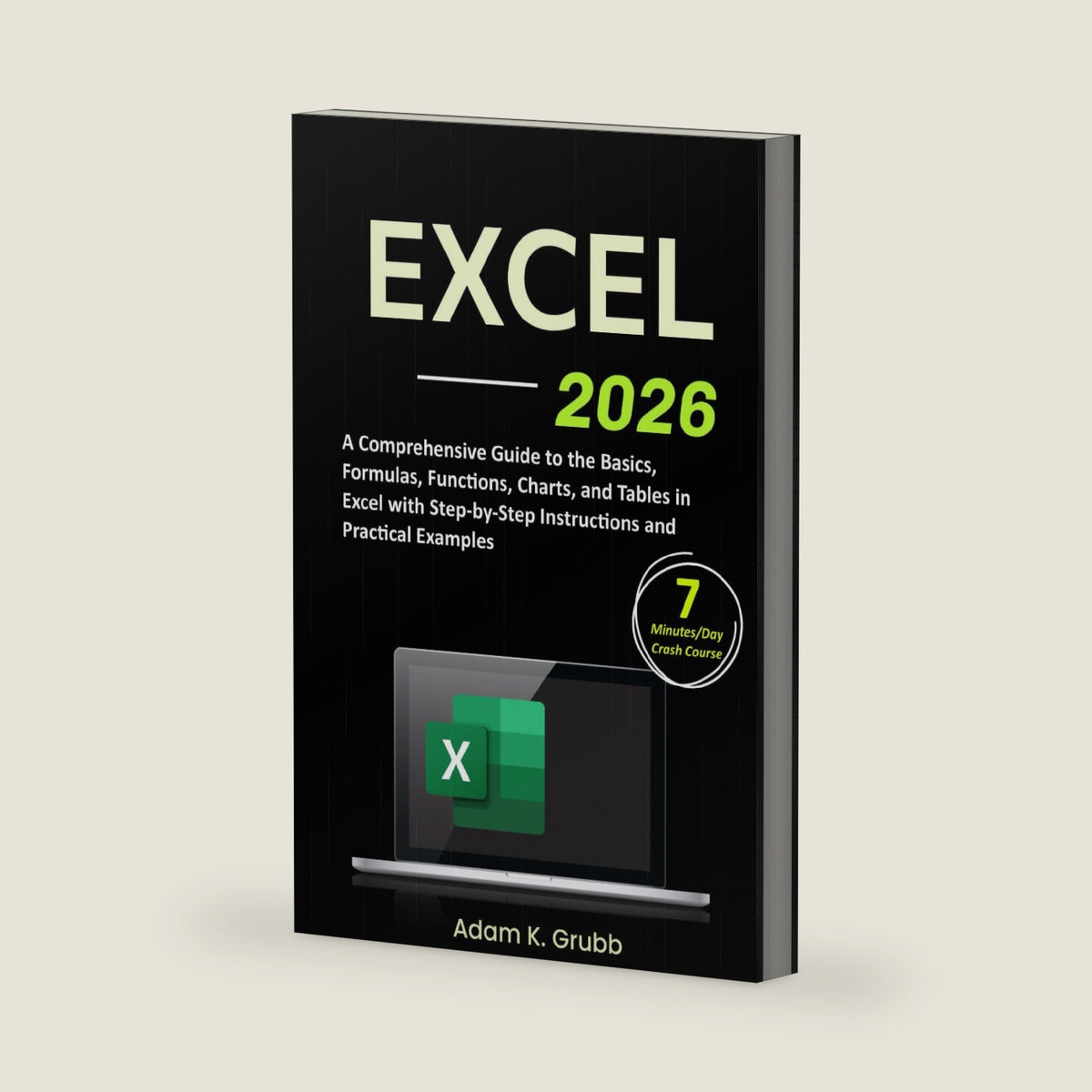 Excel: A Comprehensive Guide to the Basics, Formulas, Functions, Charts, and Tables in Excel with Step-by-Step Instructions and Practical Examples by Adam K. Grubb