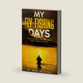 My Fly-Fishing Days: Pennsylvania Streams and other Watery Worlds by Mike Reuther