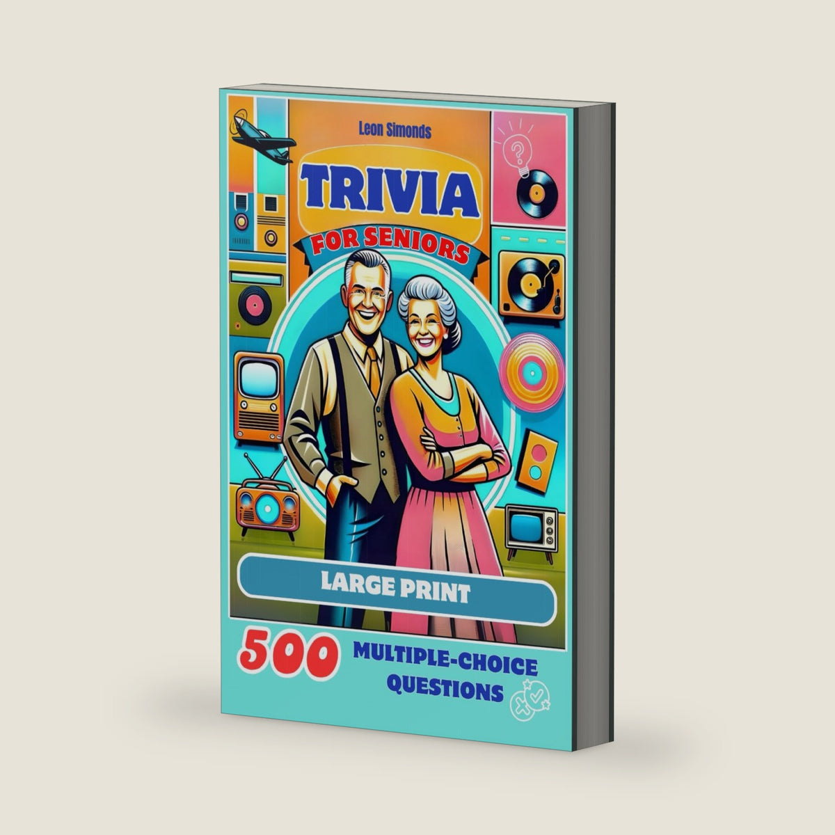 Trivia for Seniors: 500 Multiple-Choice Questions from the 1950s to the 1990s: Large Print Activity Quiz Book to Challenge Your Memory and Keep Brain Young (Trivia Books) by Leon Simonds
