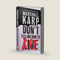 Don't Tell Me How to Die: A Novel by Marshall Karp