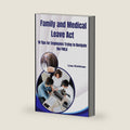 Family and Medical Leave Act: 10 Tips for Employees Trying to Navigate the FMLA by Lisa Kuhlman