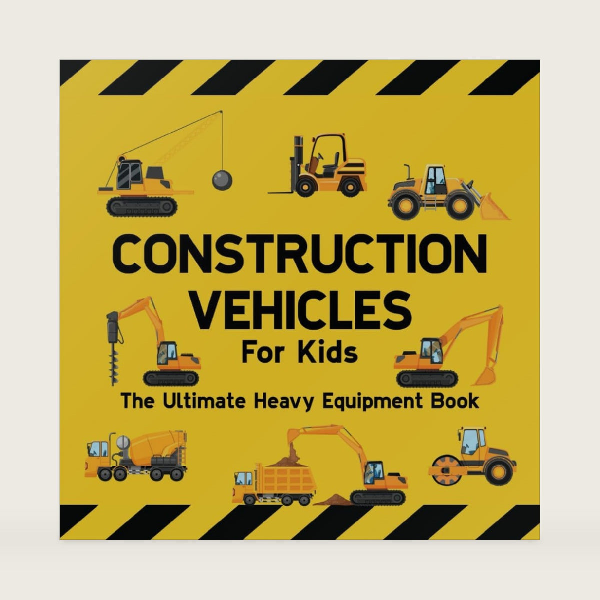 Construction Vehicles For Kids The Ultimate Heavy Equipment Book: 50 Building Site Diggers, Trucks, Tractors, Dump Trucks, Cranes, Excavators, Bulldozers and Mining Machinery for boys (Toddlers) by Sarah Wilson