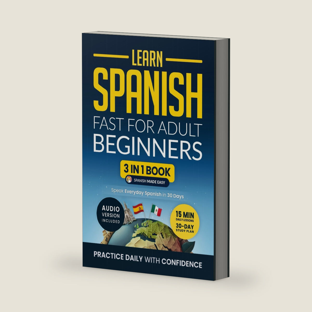 Learn Spanish Fast for Adult Beginners: 3-in-1 Workbook: Master Spanish with 15-Minute Daily Lessons, Practical Exercises, Common Words & Phrases, and Essential Grammar Rules to Live By by Speak Abroad Academy