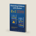 Parenting Children with Autism - 2 in 1 Companion Collection: Strategies to Meet Their Needs, Unlock Their Potential, and Help Them Thrive by Audra Mills