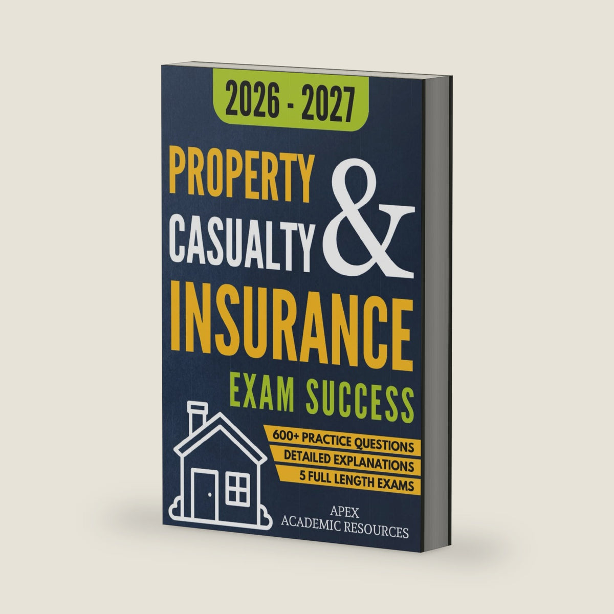Property and Casualty Insurance Exam Success: 5 Full-Length Exams, 600+ Practice Questions & Detailed Answer Explanations for Guaranteed First-Attempt Success by Apex Academic Resources