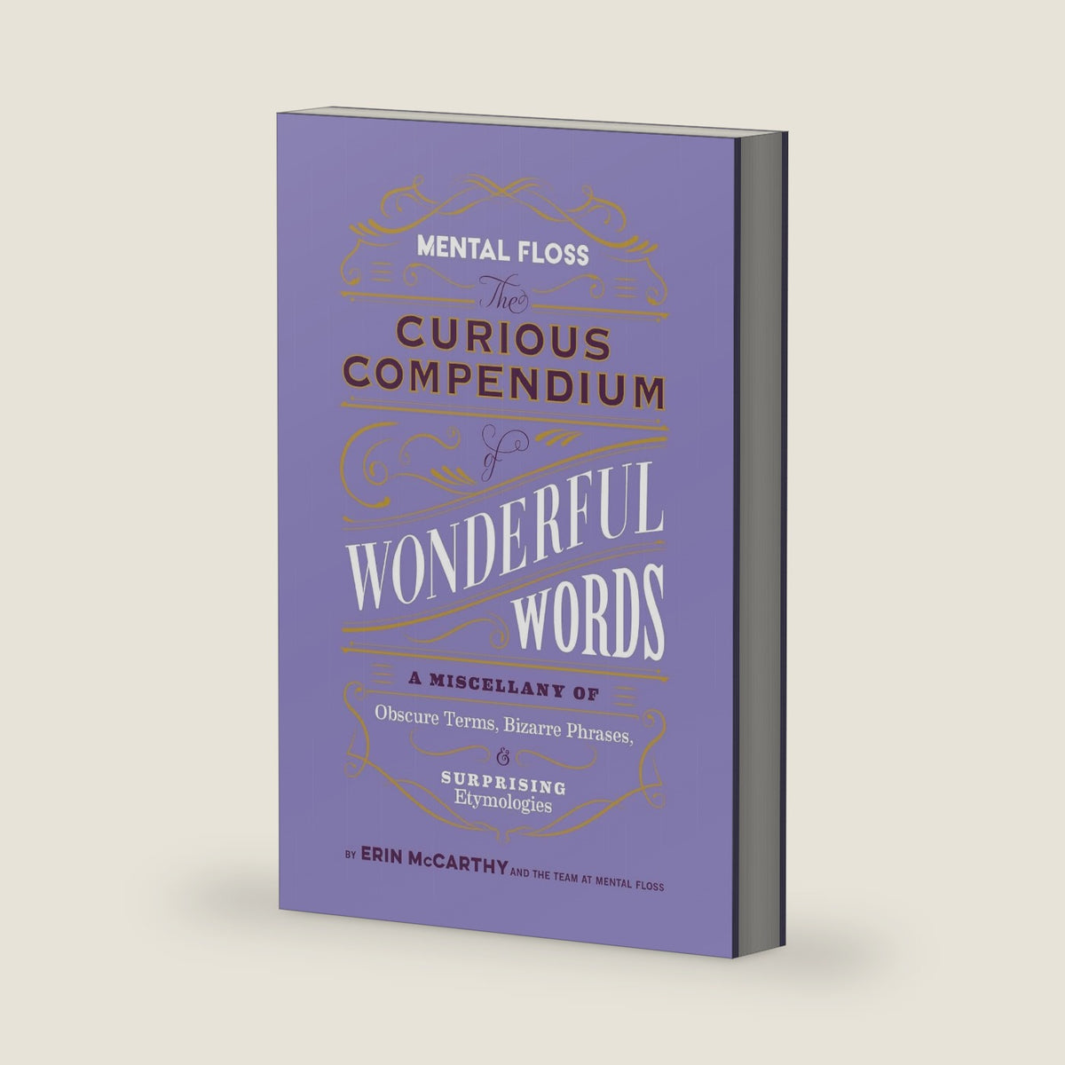 Mental Floss: The Curious Compendium of Wonderful Words: A Miscellany of Obscure Terms, Bizarre Phrases & Surprising Etymologies by Erin McCarthy & the Team at Mental Floss