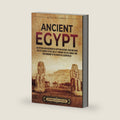 Ancient Egypt: An Enthralling Overview of Egyptian History, Starting from the Settlement of the Nile Valley through the Old, Middle, and New Kingdoms to the Death of Cleopatra VII (Civilizations) by Billy Wellman